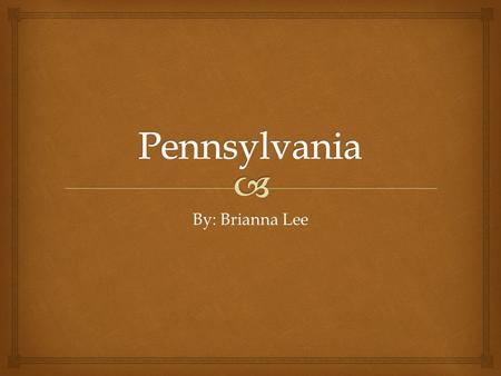 By: Brianna Lee.   Pennsylvania, a middle colony, was one of the original 13 colonies in the United States  Before European settlement, Pennsylvania.