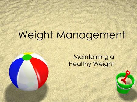 Weight Management Maintaining a Healthy Weight. Why is it important to reach a healthier weight? Zfor your overall health and well being. ZIf overweight,