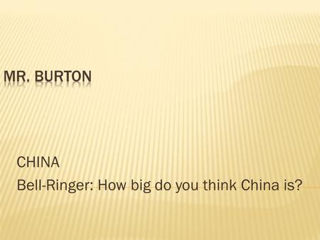 CHINA Bell-Ringer: How big do you think China is?.
