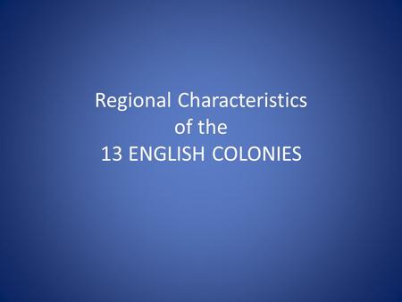 Regional Characteristics of the 13 ENGLISH COLONIES.