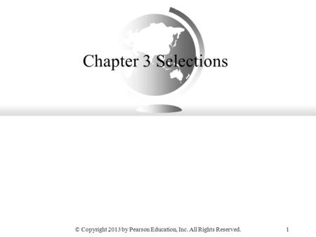 © Copyright 2013 by Pearson Education, Inc. All Rights Reserved.1 Chapter 3 Selections.