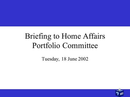1 1 Briefing to Home Affairs Portfolio Committee Tuesday, 18 June 2002.