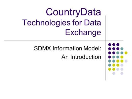 CountryData Technologies for Data Exchange SDMX Information Model: An Introduction.