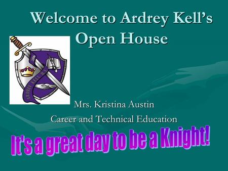 Welcome to Ardrey Kell’s Open House Mrs. Kristina Austin Career and Technical Education.