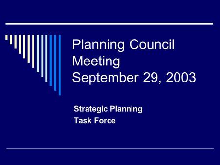 Planning Council Meeting September 29, 2003 Strategic Planning Task Force.