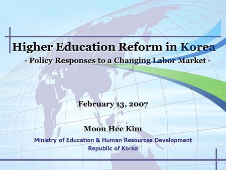 Higher Education Reform in Korea - Policy Responses to a Changing Labor Market - Higher Education Reform in Korea - Policy Responses to a Changing Labor.