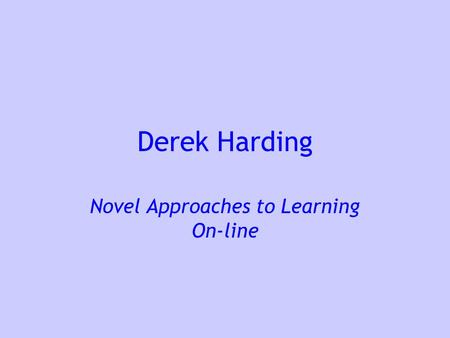 Derek Harding Novel Approaches to Learning On-line.