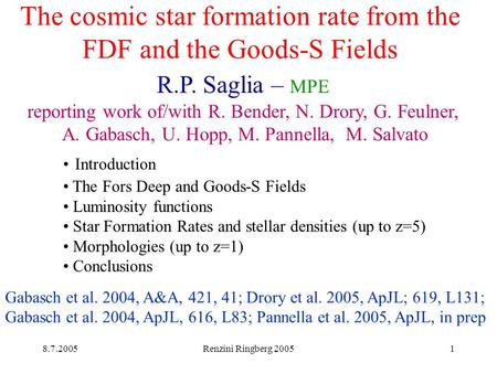 8.7.2005Renzini Ringberg 20051 The cosmic star formation rate from the FDF and the Goods-S Fields R.P. Saglia – MPE reporting work of/with R. Bender, N.