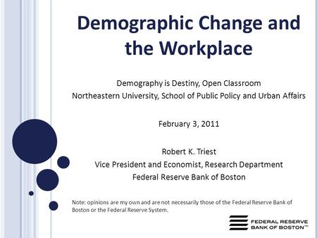 Demographic Change and the Workplace Demography is Destiny, Open Classroom Northeastern University, School of Public Policy and Urban Affairs February.