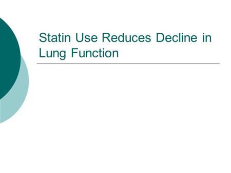Statin Use Reduces Decline in Lung Function. Introduction  Lung function has been shown to predict both cardiovascular mortality and total mortality.