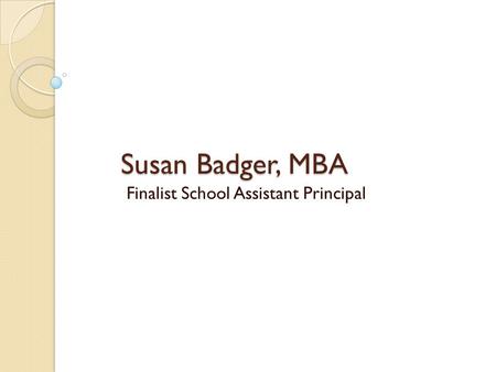 Susan Badger, MBA Finalist School Assistant Principal.