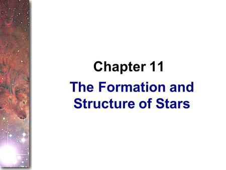 The Formation and Structure of Stars Chapter 11. The last chapter introduced you to the gas and dust between the stars that are raw material for new stars.