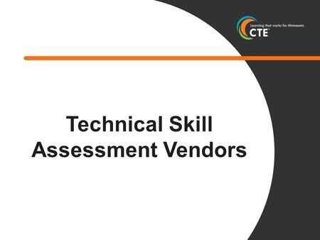 Technical Skill Assessment Vendors. Overview of assessment vendors— NOT a complete list Additional business/industry certifications are included on the.