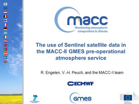The use of Sentinel satellite data in the MACC-II GMES pre-operational atmosphere service R. Engelen, V.-H. Peuch, and the MACC-II team.