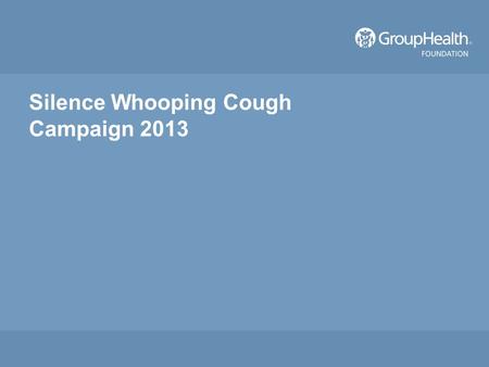 Silence Whooping Cough Campaign 2013. 2013 Pertussis in the Community CDC reports that nationwide pertussis is at a 50 year high Number of cases in Washington.