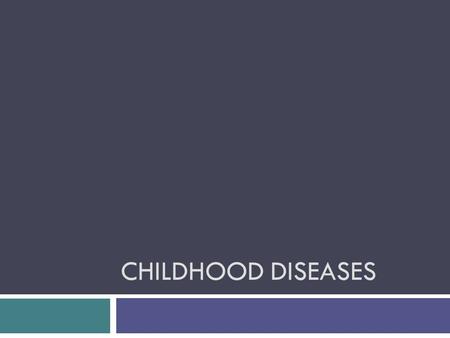 CHILDHOOD DISEASES. Bacteria  Small in size, no nucleus or membranous organelles  Cell wall  Cocci  Bacilli  Spirilla  Vibrios  Gram-positive 