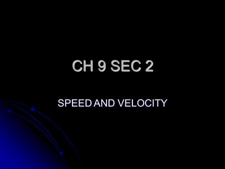 CH 9 SEC 2 SPEED AND VELOCITY CALCULATING SPEED KEY- TO CALCULATE SPEED OF AN OBJECT DIVIDE THE DISTANCE THE OBJECT TRAVELS BY THE AMOUNT OF TIME IT.