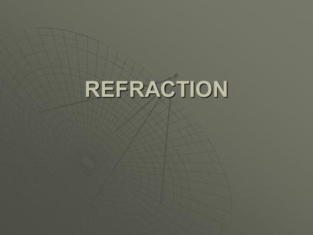REFRACTION. What is Refraction?  Refraction is the bending of light rays as they travel from one medium to another.  Medium – a material that is part.