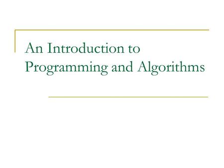 An Introduction to Programming and Algorithms. Course Objectives A basic understanding of engineering problem solving process. A basic understanding of.