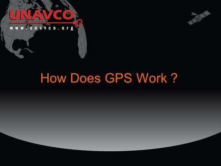 How Does GPS Work ?. Objectives To Describe: The 3 components of the Global Positioning System How position is obtaining from a radio timing signal Obtaining.
