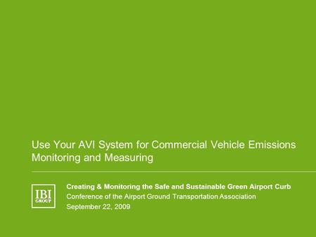 Name of Presentation Use Your AVI System for Commercial Vehicle Emissions Monitoring and Measuring Creating & Monitoring the Safe and Sustainable Green.