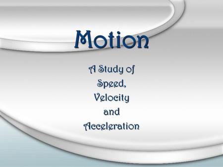 A Study of Speed, Velocity and Acceleration