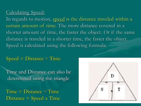 Calculating Speed: In regards to motion, speed is the distance traveled within a certain amount of time. The more distance covered in a shorter amount.