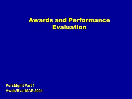 Awards and Performance Evaluation PersMgmt Part 1 Awds/Eval MAR 2004.
