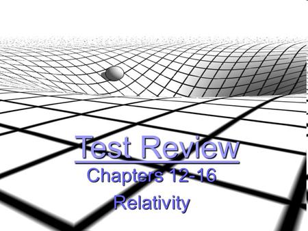 Test Review Chapters 12-16 Relativity. Question #1 What happens to the gravitational force when 2 objects get farther away from each other?