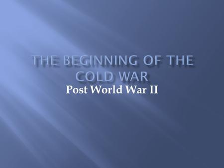 Post World War II. February 1945  Constant global confrontation between the Soviet Union and United States.  Avoidance of direct armed conflict between.