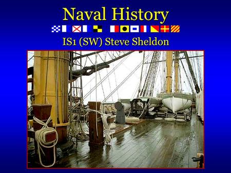 Naval History IS1 (SW) Steve Sheldon. What three ship classes existed at the inception of the U. S. Navy? ESWS 102.6.