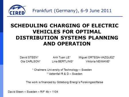 Frankfurt (Germany), 6-9 June 2011 SCHEDULING CHARGING OF ELECTRIC VEHICLES FOR OPTIMAL DISTRIBUTION SYSTEMS PLANNING AND OPERATION David STEEN*Anh Tuan.