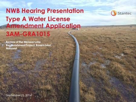 Review of the Nipissar Lake Replenishment Project, Rankin Inlet, Nunavut September 25, 2014 NWB Hearing Presentation Type A Water License Amendment Application.