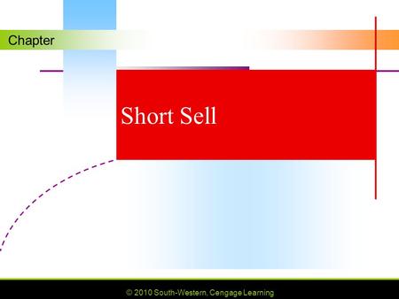 Chapter © 2010 South-Western, Cengage Learning Short Sell.
