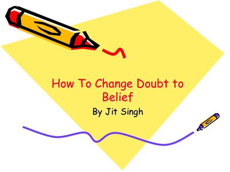 How To Change Doubt to Belief By Jit Singh. As professionals we don’t need to be taught something new, so much as we need to be reminded of things we.