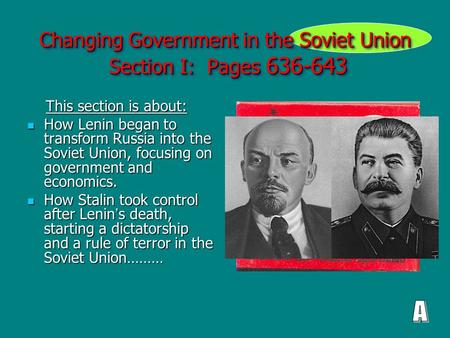 Changing Government in the Soviet Union Section I: Pages 636-643 This section is about: This section is about: How Lenin began to transform Russia into.