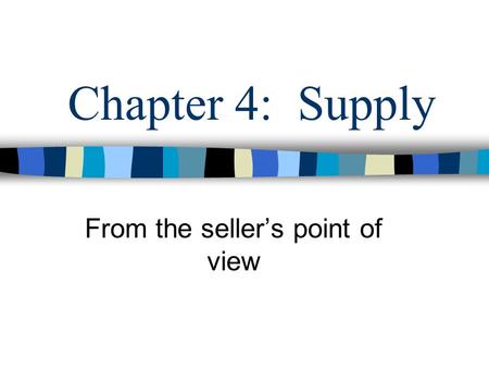 Chapter 4: Supply From the seller’s point of view.