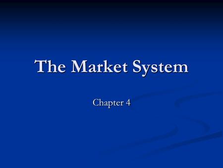 The Market System Chapter 4. Market systems characteristics Private individuals own most land and firms Private individuals own most land and firms The.