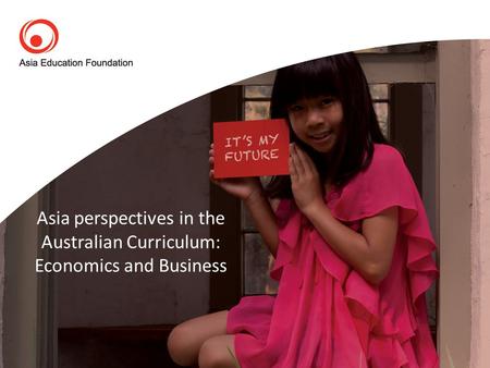 Asia perspectives in the Australian Curriculum: Economics and Business.