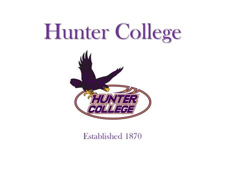 Hunter College Established 1870. Facts and Information Location: Upper East Side of NYC Student population: 22,000+ Programs offered: 170+ undergraduate/graduate.