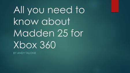 All you need to know about Madden 25 for Xbox 360 BY ANDY TALONE.
