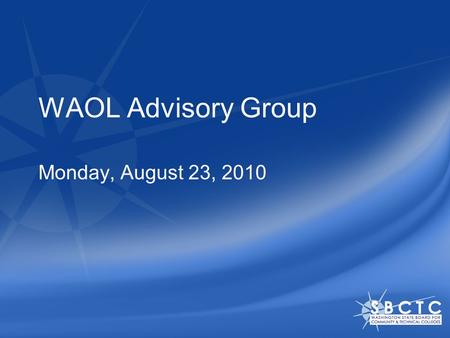 WAOL Advisory Group Monday, August 23, 2010. Title Here Agenda: Elluminate Check-in Tegrity –Kick-off meeting August 26, SB Olympia –Integration report.