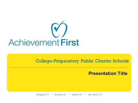 Bridgeport, CT Brooklyn, NY Hartford, CT New Haven, CT College-Preparatory Public Charter Schools Presentation Title.