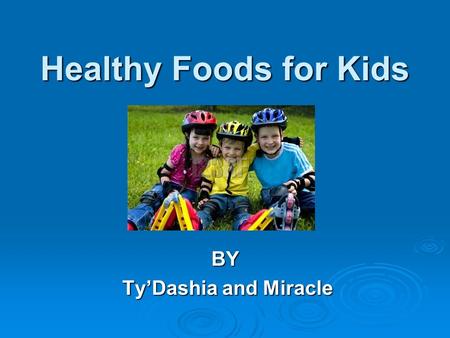 Healthy Foods for Kids BY Ty’Dashia and Miracle Ty’Dashia and Miracle.
