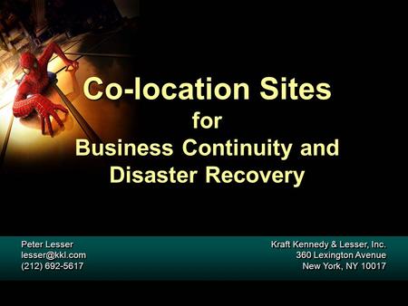 Co-location Sites for Business Continuity and Disaster Recovery Peter Lesser (212) 692-5617 Peter Lesser (212) 692-5617 Kraft.