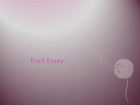Fruit EssayFruit Essay Azaria Jack. You should eat fruit every day!You should eat fruit every day!