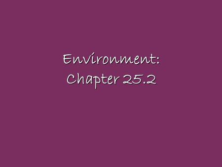 Environment: Chapter 25.2. Environmental Problems Sustainable Development –Using resources at a rate that does not deplete them for future generations.