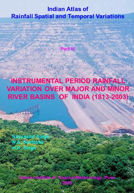 Nityanand Singh N.A. Sontakke H.N. Singh Indian Institute of Tropical Meteorology, Pune 2005 INSTRUMENTAL PERIOD RAINFALL VARIATION OVER MAJOR AND MINOR.