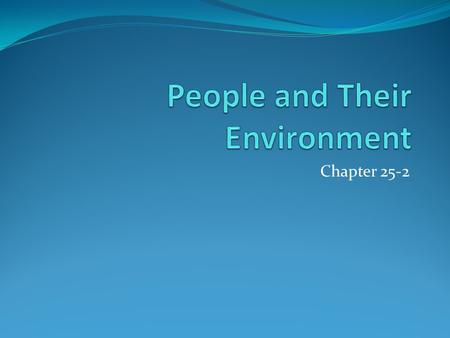 Chapter 25-2. People and Their Environment Limited Access to Clean Water Successful Resource management- Sustainable development- using resources at a.