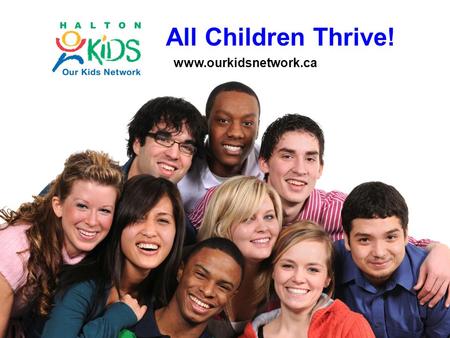 All Children Thrive! www.ourkidsnetwork.ca. 40 Developmental Assets Positive experiences, relationships, opportunities and personal qualities that young.
